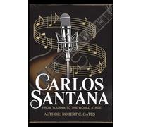 Carlos Santana: From Tijuana to the world stage