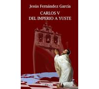 Carlos V del imperio a Yuste