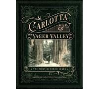 Carlotta and Yager Valley: The First Hundred Years
