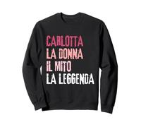 Carlotta La Donna Il Mito La Leggenda Festa di Compleanno Sweatshirt