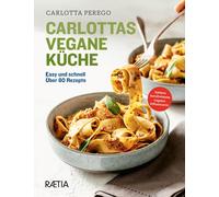 Carlotta Perego Carlottas vegane Küche: Easy und schnell. Über 80 Rezept (Relié)