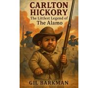 Carlton Hickory: The littlest legend of The Alamo