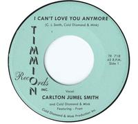 Carlton Jumel Smith - I Can't Love You Anymore/I Can't Love You Anymore (Instrumental) [7-Inch Single]