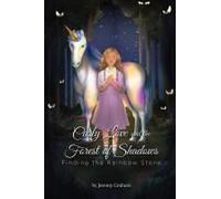 Carly Love And The Forest Of Shadows: Finding The Rainbow Stone