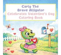 Carly the Brave Alligator Celebrates Valentine’s Day: Coloring Book