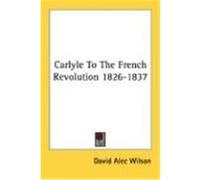 Carlyle to the French Revolution 1826-1837 Wilson, David Alec (Auteur)
