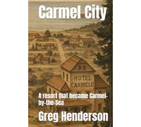 Carmel City: A resort that became Carmel-by-the-Sea