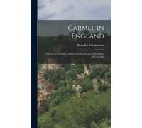 Carmel In England: A History Of The English Mission Of The Discalced Carmelites, 1615 To 1849