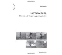 Carmelo Bene. Cinema, Arti Visive, Happening, Teatro