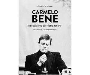 Carmelo Bene. Il superuomo del teatro italiano