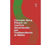 Carmelo Borg Pisani: un martire dimenticato per l'indipendenza di Malta