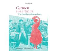 Carmen À Sa Création - Une Andalousie Âpre Et Fauve