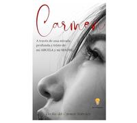 Carmen: A través de una mirada profunda y triste de mi ABUELA y mi MADRE.
