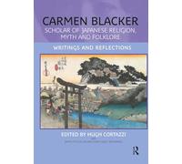 Carmen Blacker: Scholar of Japanese Religion, Myth and Folklore: Writings and Reflections