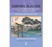 Carmen Blacker: Scholar of Japanese Religion, Myth and Folklore: Writings and Reflections - [Livre en VO] Hugh Cortazzi (Auteur)