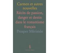 Carmen et autres nouvelles: Récits de passion, danger et destin dans le romantisme français