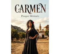 Carmen: L'histoire passionnante de Carmen, par Prosper Mérimée