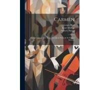 Carmen: Opéra Comique En 4 Actes: Tiré De La Nouvelle De Prosper Mérimée