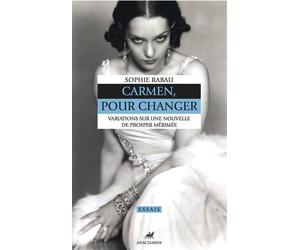 Carmen, pour changer Variations sur une nouvelle de Prosper Mérimée - Sophie Rabau - Anacharsis - broché - Essai