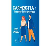 Carmencita. Le regard des aveugles - José Carcel - Le Lys Bleu - broché - Roman