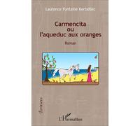 Carmencita ou l'aqueduc aux oranges Roman - Laurence Fontaine Kerbellec - L'harmattan - broché - Roman