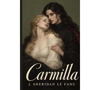 Carmilla: A Collector's Edition Featuring Original Illustrations and a Biography of J. Sheridan Le Fanu