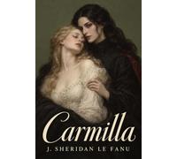 Carmilla: A Collector's Edition Featuring Original Illustrations and a Biography of J. Sheridan Le Fanu