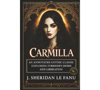 Carmilla: An Annotated Gothic Classic Exploring Forbidden Desire and Liberation