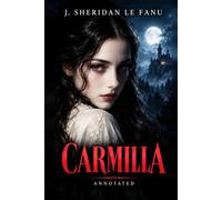 Carmilla (Annotated): A Marginalia Classics Edition - The Restored 1872 Text with the Three Original Engravings, 39 Endnotes, Biography, Historical Essay, Glossary & Four Appendices