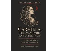 Carmilla, The Vampyre, And Other Tales (Annotated): The Essential Early Vampire Collection
