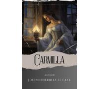 Carmilla: Unearth the Secrets of Carmilla, the Mysterious Vampire of Gothic Horror. The Original Classic (annotated)
