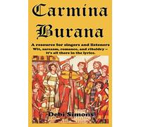 Carmina Burana: A resource for singers and listeners. Wit, sarcasm, romance, and raciness--it's all there in the lyrics