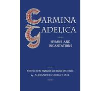 Carmina Gadelica: Hymns and Incantations