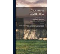 Carmina Gadelica: Hymns And Incantations With Illustrative Notes On Words, Rites, And Customs, Dying And Obsolete