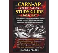 CARN-AP Certification Study Guide 2026-2027: Advanced Practice Strategies, Evidence-Based Addiction Treatment, DSM-5-TR Applications, Medication Management, and Realistic Exam Simulations