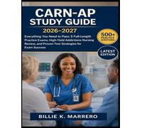 CARN-AP Study Guide 2026-2027: Everything You Need to Pass: 5 Full-Length Practice Exams, High-Yield Addictions Nursing Review, and Proven Test Strategies for Exam Success