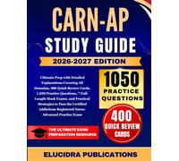 CARN-AP STUDY GUIDE 2026-2027: Ultimate Prep with Detailed Explanations Covering All Domains, 400 Quick Review Cards, 1,050 Practice Questions, 7 ... Addictions Registered Nurse-Advance...