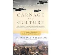 Carnage and Culture: Landmark Battles in the Rise to Western Power