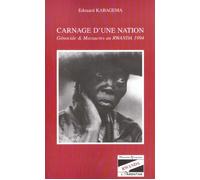 Carnage D'une Nation : Genocide Et Massacres Au Rwanda 1994