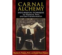 Carnal Alchemy: Sado-Magical Techniques for Pleasure, Pain, and Self-Transformation