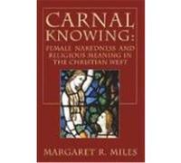 Carnal Knowing: Female Nakedness and Religious Meaning in the Christian West Miles, Margaret R. (Auteur)