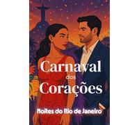 Carnaval dos Corações (Noites do Rio de Janeiro) (Portuguese Edition): Um romance contemporâneo de amor inesperado, Carnaval e encontros entre culturas no coração do Rio de Janeiro