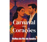 Carnaval dos Corações (Noites do Rio de Janeiro) (Portuguese Edition): Um romance contemporâneo de amor inesperado, Carnaval e encontros entre culturas no coração do Rio de Janeiro