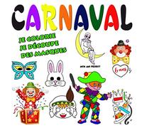 Carnaval - Je colorie, je découpe des masques - mon ami Pierrot - 6 ans: Masques et dessins sur le thème du carnaval à colorier. Masques à colorier et à découper - 63 pages