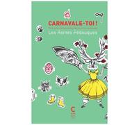 Carnavale-Toi ! - Petit Guide D'émancipation Féministe Carnavalesque