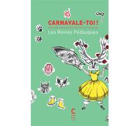 Carnavale-toi!: Petit guide d'émancipation féministe carnavalesque