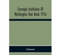 Carnegie Institution Of Washington Year Book 1916
