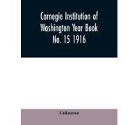Carnegie Institution Of Washington Year Book No. 15 1916