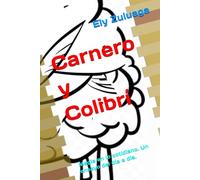 Carnero y Colibrí: Magia en lo cotidiano. Un ensayo del día a día.