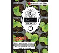 Carnet à Compléter : Jardin Potager: + Bonus - Ce journal à remplir est un outil idéal pour organiser son jardin : des semis à la récolte. Idéal pour ... biologique, débutant ou confirmé.